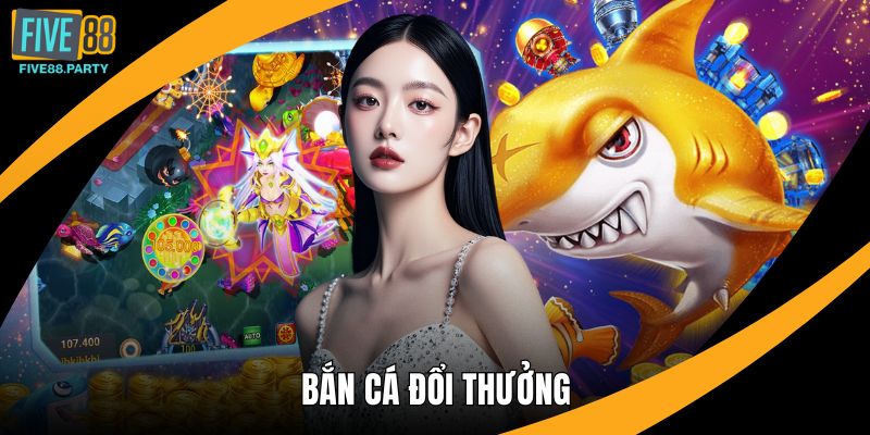 Bắn Cá Đổi Thưởng Five88 – Trải Nghiệm Giải Trí Đỉnh Cao Bắn Cá Đổi Thưởng Five88 – Trải Nghiệm Giải Trí Đỉnh Cao