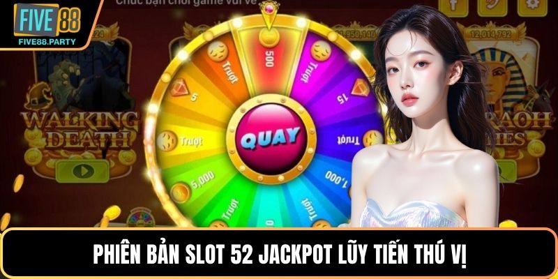Nổ Hũ 52 Tại Five88 – Trải Nghiệm Slot Hấp Dẫn, Dễ Thắng Phiên bản Slot 52 Jackpot Lũy tiến thú vị
